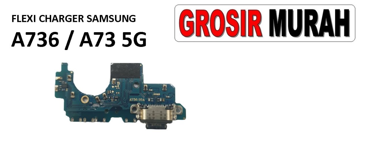 FLEKSIBEL CHARGER SAMSUNG A736 MIC A73 5G Flexible Flexibel Papan Cas Charging Port Dock Flex Cable Spare Part Grosir Sparepart hp